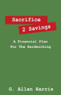 Sacrifice 2 Savings: A Financial Plan For The Hardworking