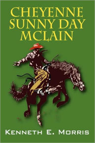 Title: Cheyenne Sunny Day McLain, Author: Kenneth E. Morris