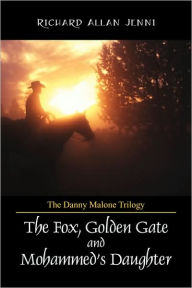 Title: The Danny Malone Trilogy: The Fox, Golden Gate and Mohammed's Daughter, Author: Richard Allan Jenni