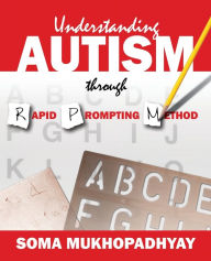 Title: Understanding Autism through Rapid Prompting Method, Author: Soma Mukhopadhyay