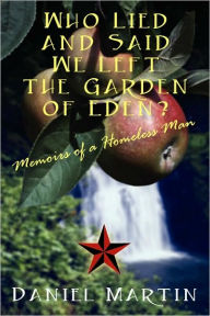 Title: Who Lied and Said We Left the Garden of Eden? Memoirs of a Homeless Man, Author: Daniel Martin