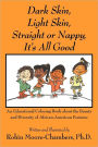 Dark Skin, Light Skin, Straight or Nappy... It's All Good: An Educational Coloring Book about the Beauty and Diversity of African-American Features