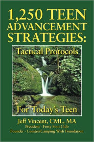 Title: 1.250 Teen Advancement Strategies: Tactical Protocols for Today's Successful Teen, Author: Jeff Vincent CML Ma