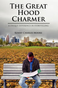 Title: The Great Hood Charmer: A Unique Difference in Storytelling, Author: Kenny Charles Moore