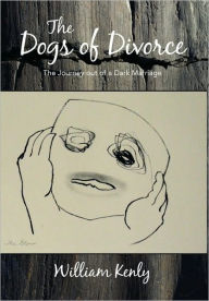 The Dogs of Divorce: The Journey Out of a Dark Marriage