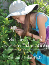 Title: Middle School Science Education: Building Foundations of Scientific Understanding, Vol. III, Grades 6-8, Author: Bernard J Nebel PhD