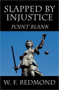 Title: Slapped By Injustice: Point Blank, Author: W F Redmond