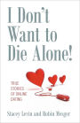 I Don't Want to Die Alone! True Stories of Online Dating