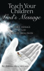 Teach Your Children God's Message: A True Message by God for Life from Death