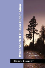 What Scarlett O'Hara Didn't Know: A Journey to Wellness