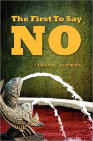 Title: The First To Say No, Author: Charles C. Anderson
