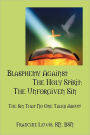 Blasphemy Against The Holy Spirit: The Unforgiven Sin: The Sin That No One Talks About!