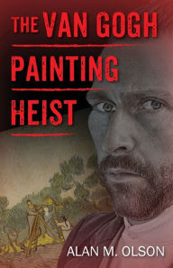 Title: The Van Gogh Painting Heist, Author: Alan M Olson