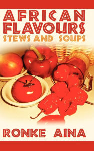 Title: African Flavours: Stews and Soups, Author: Ronke Aina