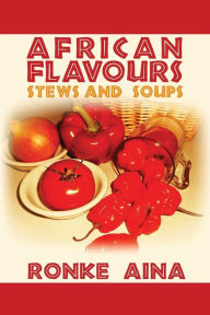 Title: African Flavours: Stews and Soups, Author: Ronke Aina