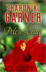 Title: Pele's Tears, Author: Sharon K. Garner