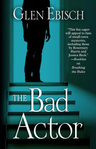 Title: The Bad Actor, Author: Glen Ebisch
