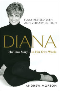 Title: Diana: Her True Story, Fully Revised 25th Anniversary Edition, Author: Andrew Morton