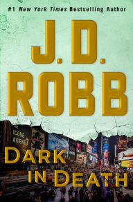 Title: Dark in Death (In Death Series #46), Author: J. D. Robb