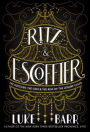 Ritz & Escoffier: The Hotelier, the Chef, and the Rise of the Leisure Class