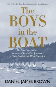 Title: The Boys in the Boat (Young Readers Adaptation): The True Story of an American Team's Epic Journey to Win Gold at the 1936 Olympics, Author: Daniel James Brown