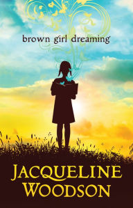 Title: Brown Girl Dreaming, Author: Jacqueline Woodson