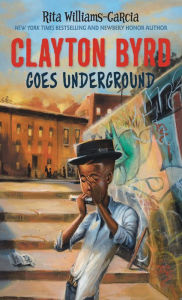 Title: Clayton Byrd Goes Underground, Author: Rita Williams-Garcia