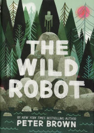 Title: The Wild Robot (Wild Robot Series #1), Author: Peter Brown