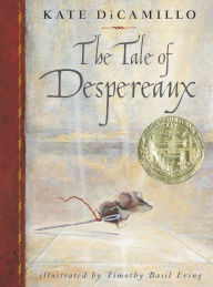 Title: The Tale of Despereaux: Being the Story of a Mouse, a Princess, Some Soup and a Spool of Thread, Author: Kate DiCamillo
