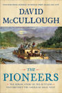 The Pioneers: The Heroic Story of the Settlers Who Brought the American Ideal West