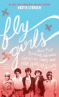 Fly Girls Young Readers' Edition: How Five Daring Women Defied All Odds and Made Aviation History