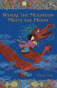 Title: Where the Mountain Meets the Moon, Author: Grace Lin