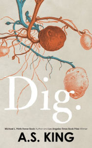 Title: Dig, Author: A. S. King