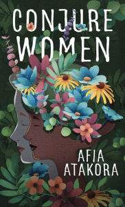 Title: Conjure Women, Author: Afia Atakora