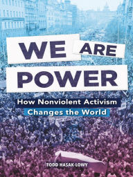 We Are Power: How Nonviolent Activism Changes the World