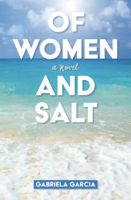 Title: Of Women and Salt, Author: Gabriela Garcia