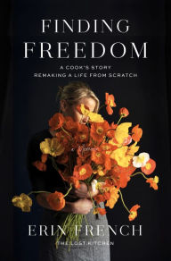 Title: Finding Freedom: A Cook's Story; Remaking a Life from Scratch, Author: Erin French