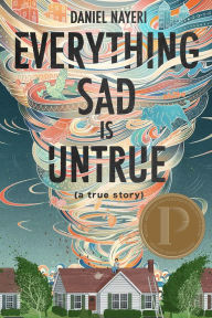 Title: Everything Sad Is Untrue: (A True Story), Author: Daniel Nayeri