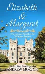 Title: Elizabeth & Margaret: The Intimate World of the Windsor Sisters, Author: Andrew Morton