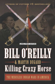 Title: Killing Crazy Horse: The Merciless Indian Wars in America, Author: Bill O'Reilly