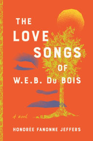 Title: The Love Songs of W.E.B. Du Bois, Author: Honorée Fanonne Jeffers