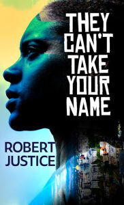 Title: They Can't Take Your Name, Author: Robert Justice