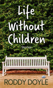 Title: Life without Children, Author: Roddy Doyle