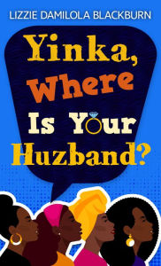 Title: Yinka, Where Is Your Huzband?, Author: Lizzie Damilola Blackburn