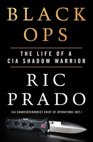 Title: Black Ops: The Life of a CIA Shadow Warrior, Author: Ric Prado