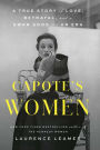 Capote's Women: A True Story of Love, Betrayal, and a Swan Song for an Era