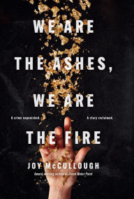 Title: We Are the Ashes, We Are the Fire, Author: Joy McCullough