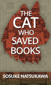 Title: The Cat Who Saved Books, Author: Sosuke Natsukawa