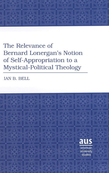 The Relevance of Bernard Lonergan's Notion of Self-Appropriation to a Mystical-Political Theology
