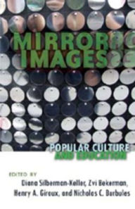 Title: Mirror Images: Popular Culture and Education / Edition 1, Author: Diana Silberman-Keller